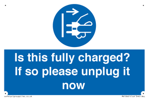Is this fully charged? If so please unplug it now
